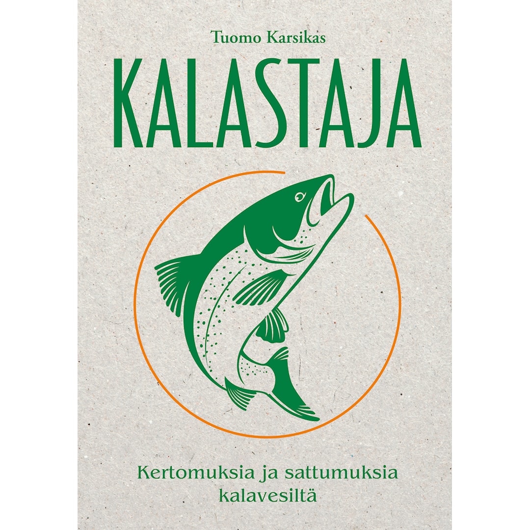 Kalastaja – Kertomuksia ja sattumuksia kalavesiltä Tuomo Karsikas